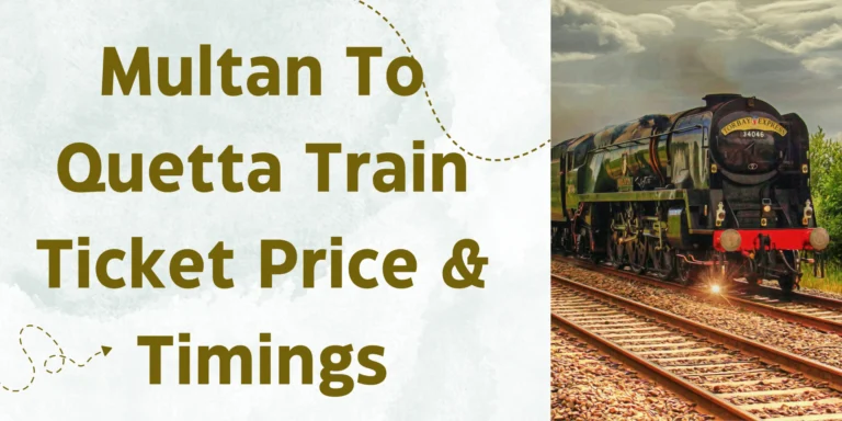 Multan To Quetta Train Ticket Price & Timings