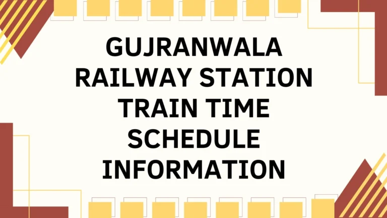 Gujranwala Railway Station Train Time Schedule Information